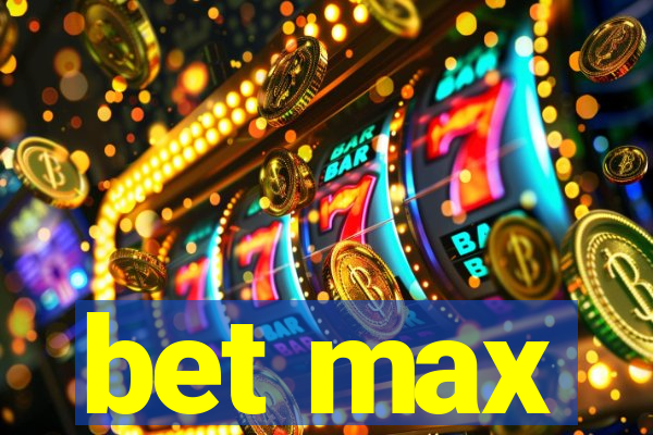 bet max