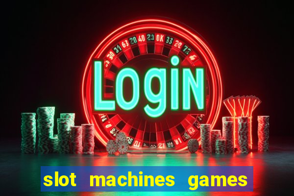 slot machines games for free