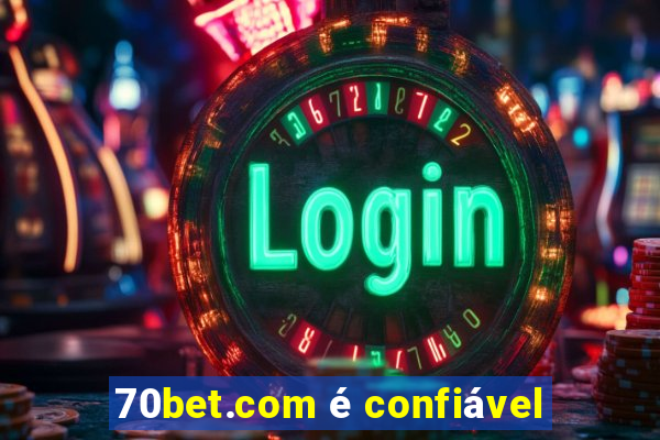 70bet.com é confiável