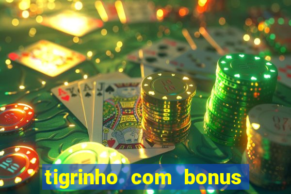 tigrinho com bonus de cadastro