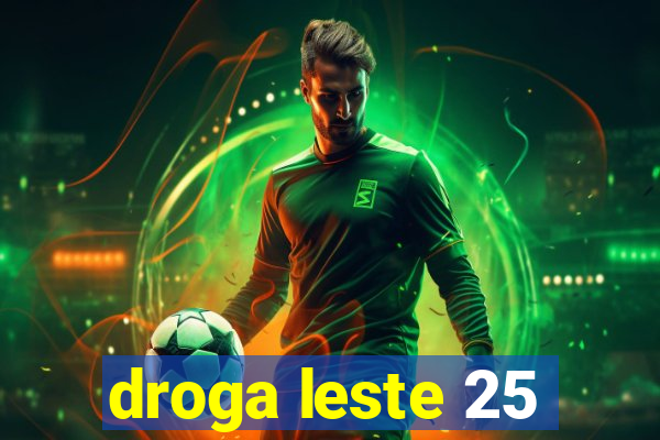 droga leste 25