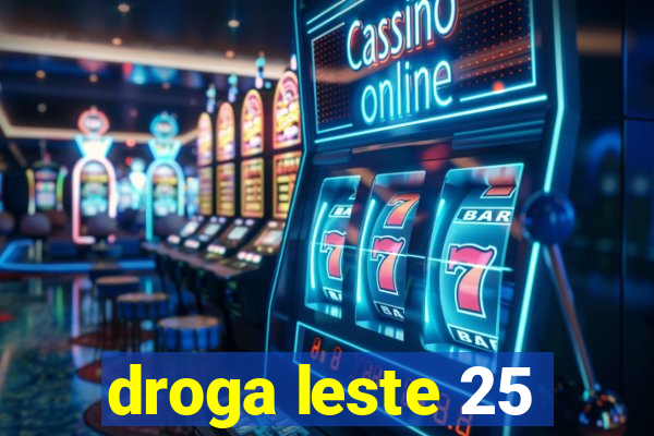 droga leste 25