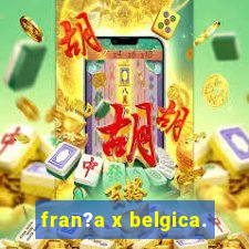 fran?a x belgica.