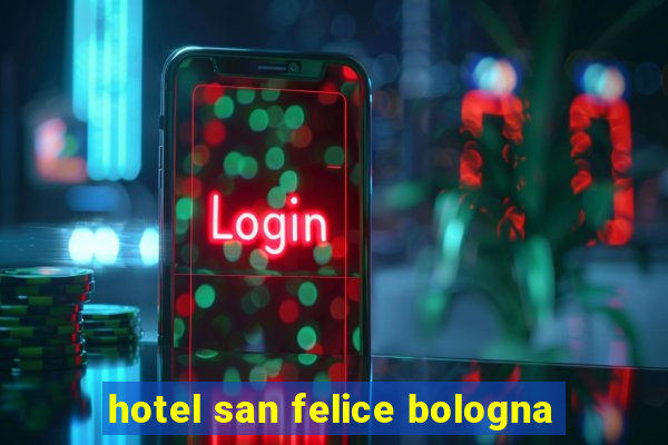 hotel san felice bologna