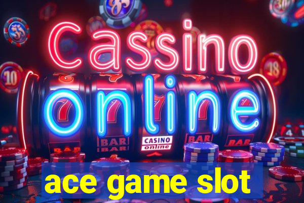 ace game slot