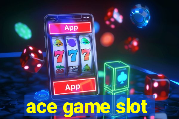 ace game slot