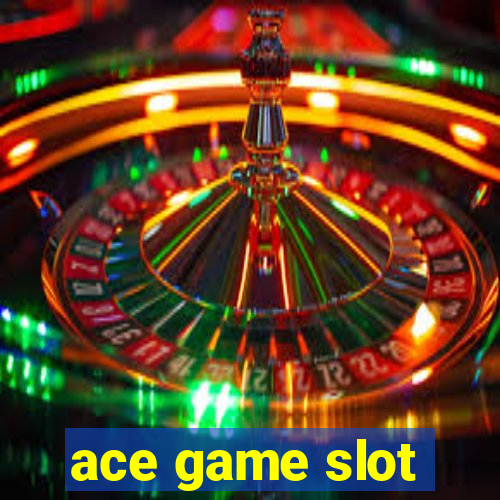 ace game slot