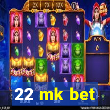 22 mk bet