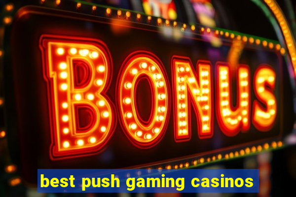 best push gaming casinos