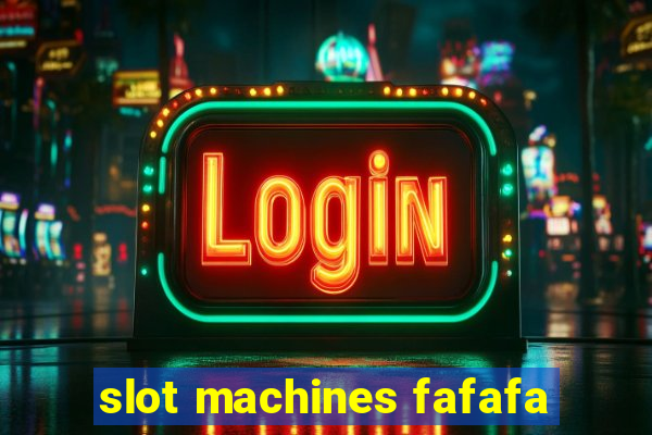 slot machines fafafa