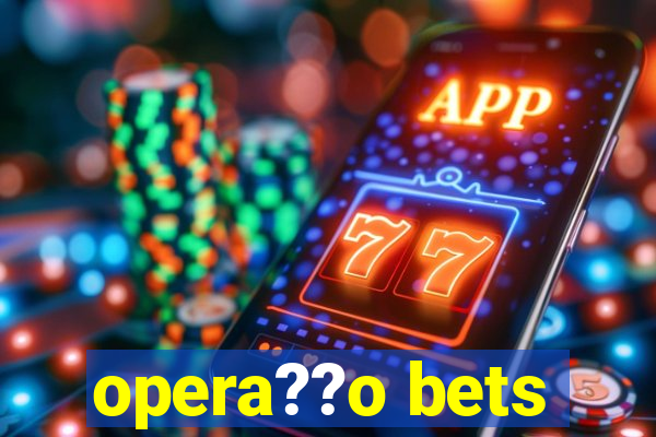 opera??o bets