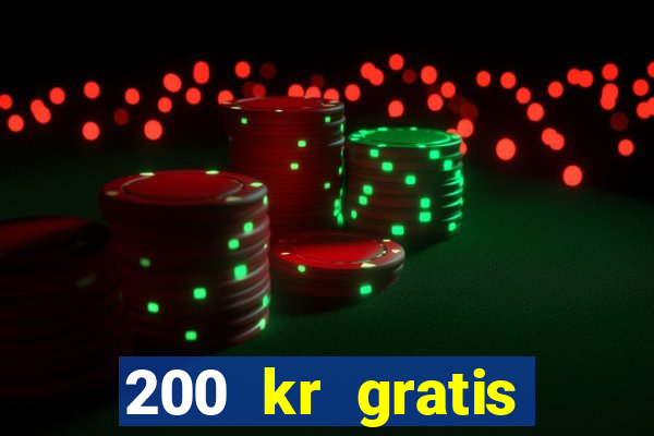 200 kr gratis casino uten innskudd