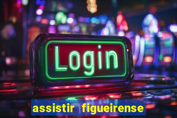 assistir figueirense ao vivo