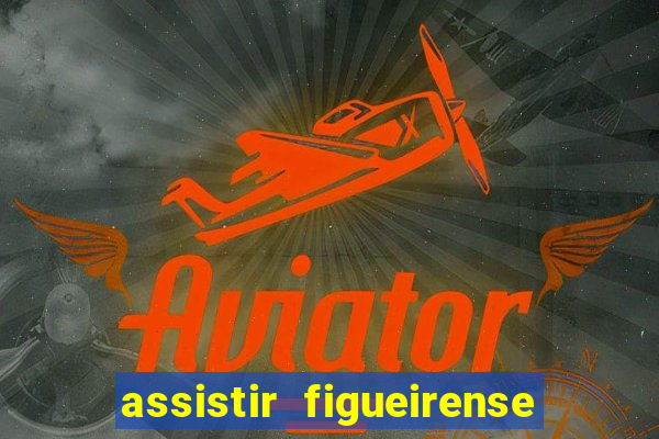 assistir figueirense ao vivo