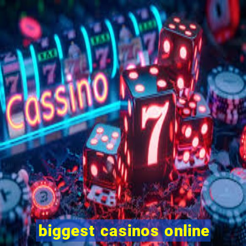 biggest casinos online