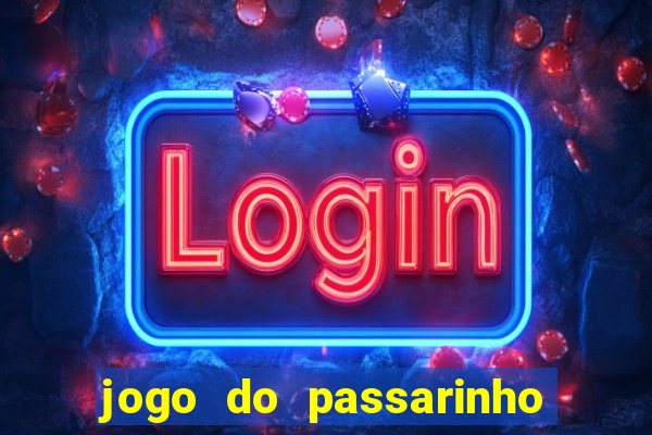 jogo do passarinho que da dinheiro