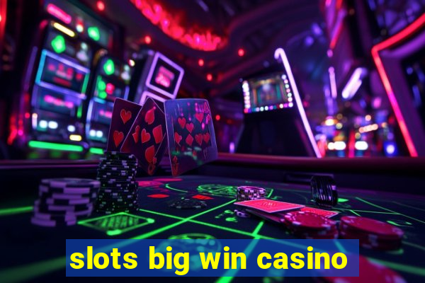 slots big win casino