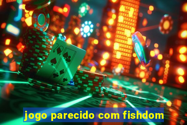 jogo parecido com fishdom