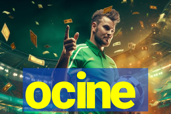 ocine