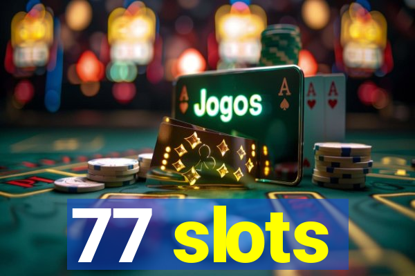 77 slots