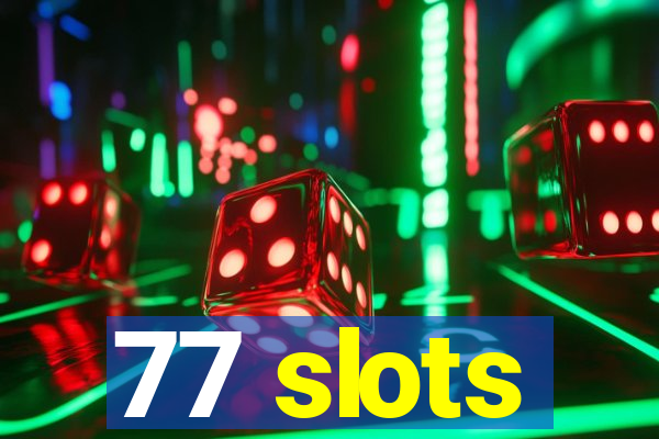 77 slots