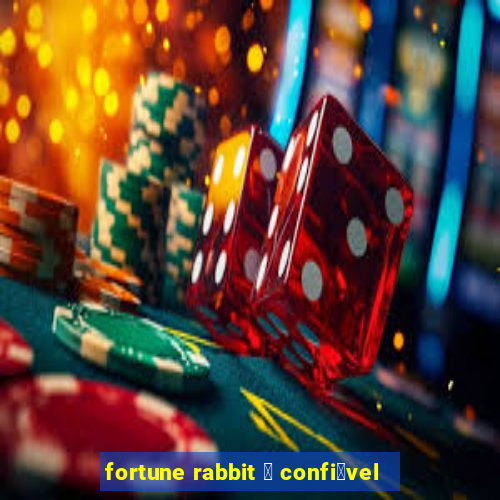 fortune rabbit 茅 confi谩vel