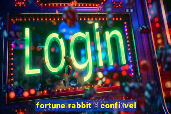 fortune rabbit 茅 confi谩vel