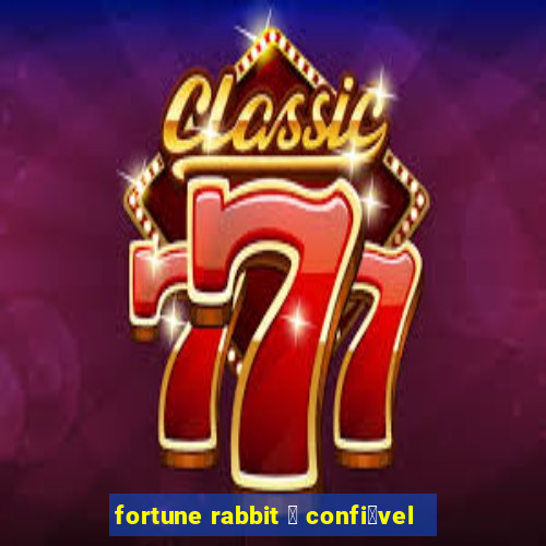 fortune rabbit 茅 confi谩vel