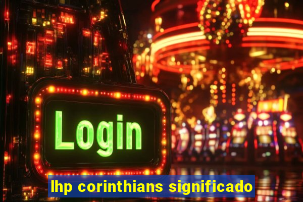 lhp corinthians significado