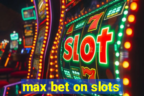 max bet on slots