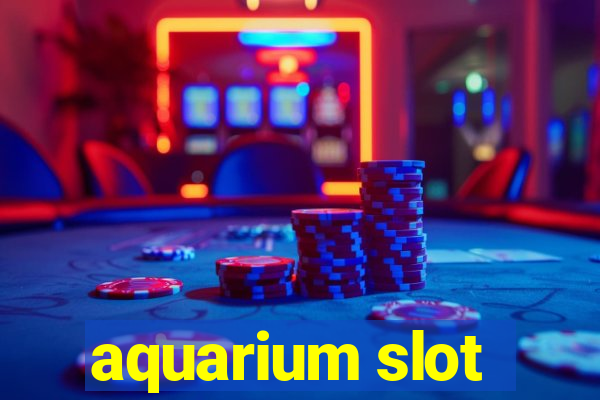 aquarium slot