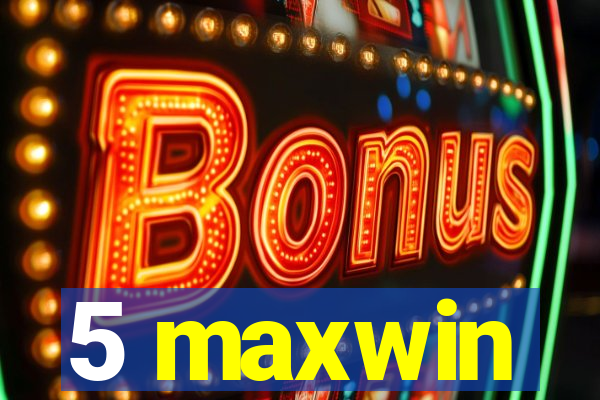 5 maxwin