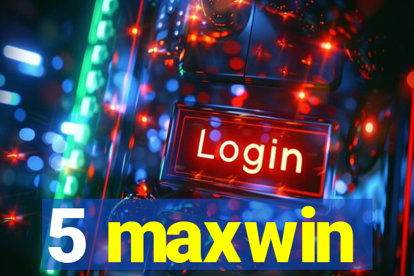 5 maxwin