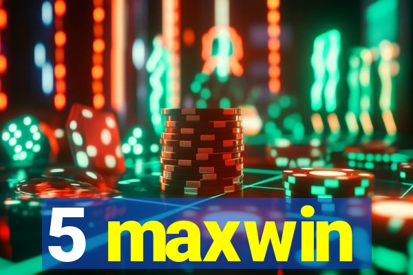 5 maxwin