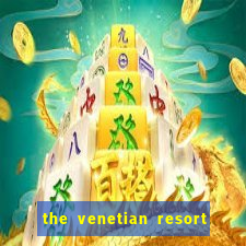 the venetian resort hotel and casino