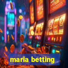 maria betting