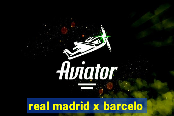 real madrid x barcelo