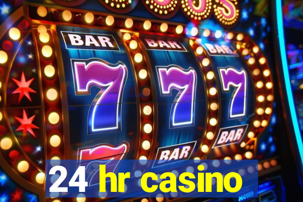 24 hr casino