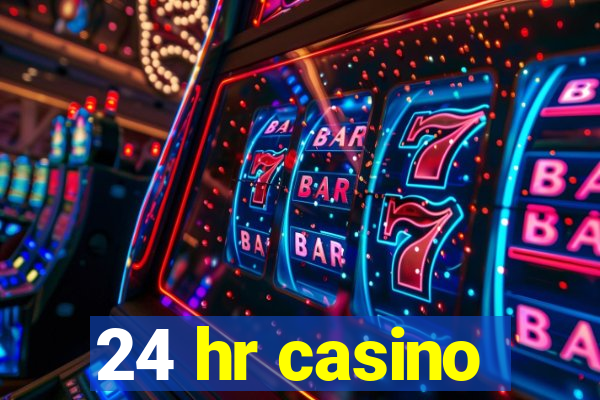 24 hr casino