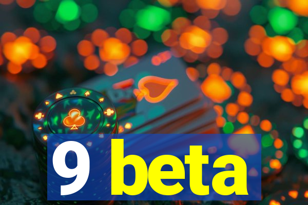 9 beta