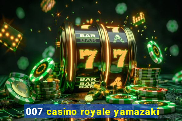 007 casino royale yamazaki