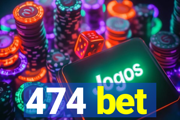 474 bet