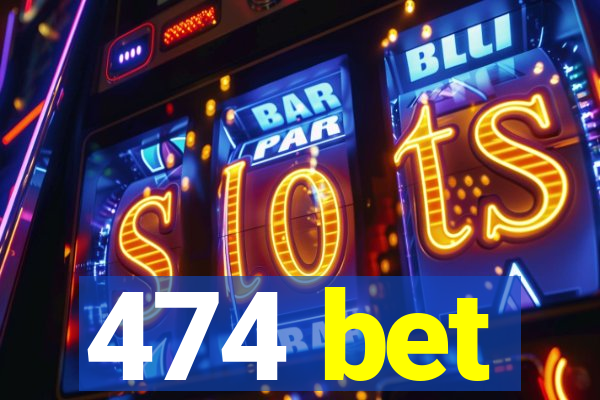 474 bet