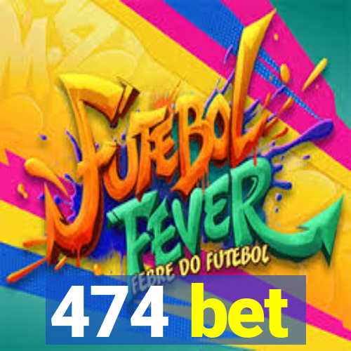 474 bet