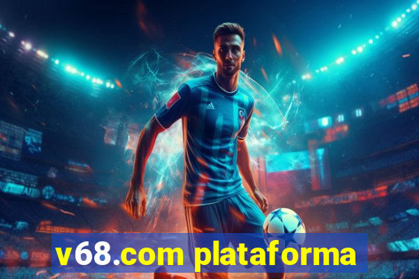 v68.com plataforma