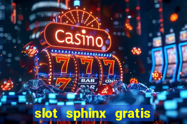 slot sphinx gratis senza registrazione