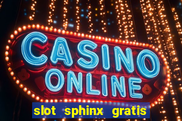 slot sphinx gratis senza registrazione