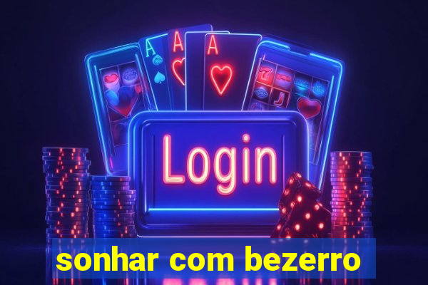 sonhar com bezerro