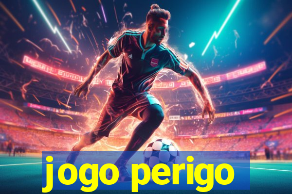 jogo perigo