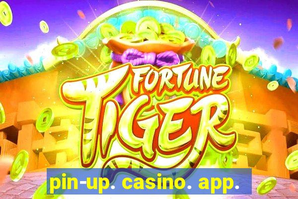 pin-up. casino. app.